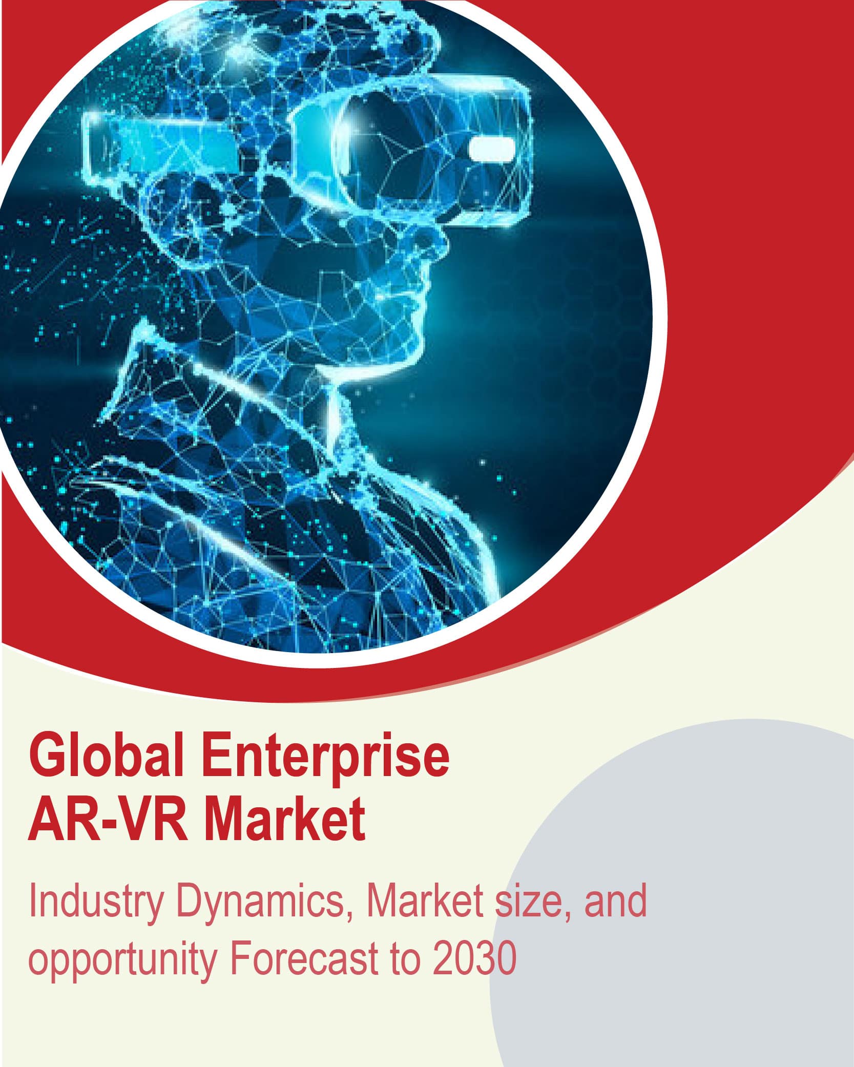 Enterprise Augmented Reality and Virtual Reality Market - Industry Dynamics, Market Size, And Opportunity Forecast To 2030